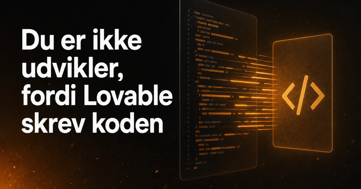 Nej, du er ikke udvikler, fordi Lovable skrev din kode